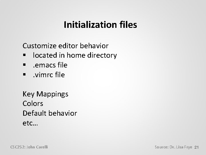 Initialization files Customize editor behavior § located in home directory §. emacs file §.