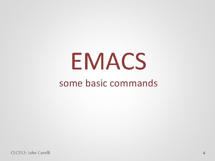 EMACS some basic commands CSC 252: John Carelli 4 