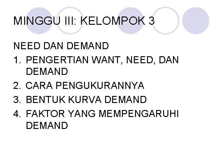 MINGGU III: KELOMPOK 3 NEED DAN DEMAND 1. PENGERTIAN WANT, NEED, DAN DEMAND 2.