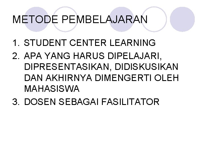 METODE PEMBELAJARAN 1. STUDENT CENTER LEARNING 2. APA YANG HARUS DIPELAJARI, DIPRESENTASIKAN, DIDISKUSIKAN DAN