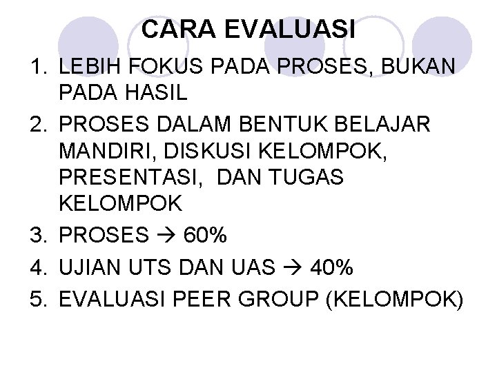 CARA EVALUASI 1. LEBIH FOKUS PADA PROSES, BUKAN PADA HASIL 2. PROSES DALAM BENTUK