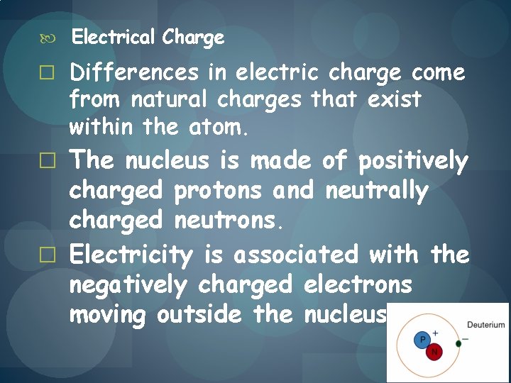  Electrical Charge � Differences in electric charge come from natural charges that exist