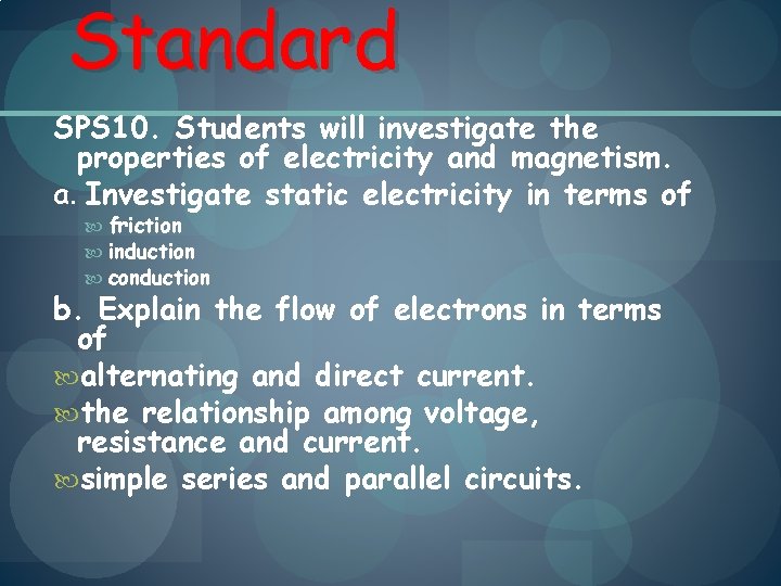 Standard SPS 10. Students will investigate the properties of electricity and magnetism. a. Investigate
