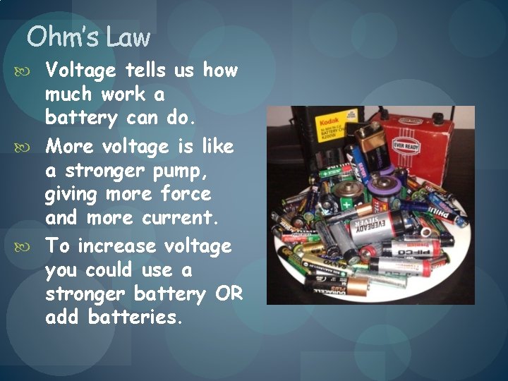 Ohm’s Law Voltage tells us how much work a battery can do. More voltage