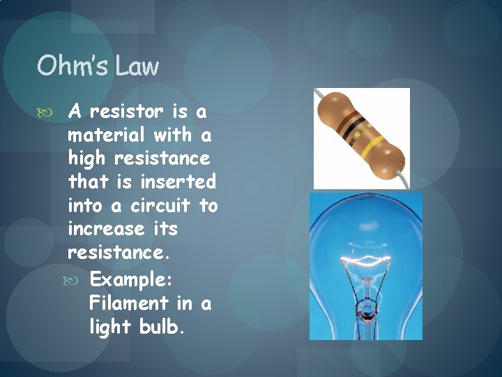Ohm’s Law A resistor is a material with a high resistance that is inserted