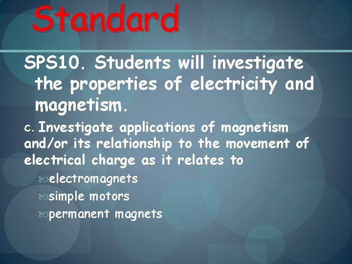 Standard SPS 10. Students will investigate the properties of electricity and magnetism. c. Investigate