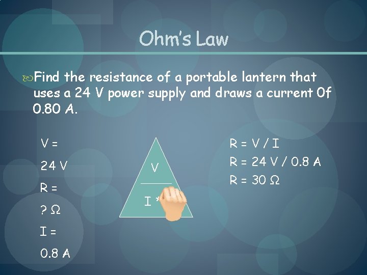 Ohm’s Law Find the resistance of a portable lantern that uses a 24 V