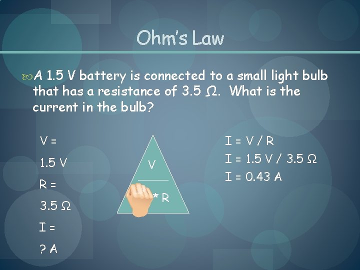 Ohm’s Law A 1. 5 V battery is connected to a small light bulb
