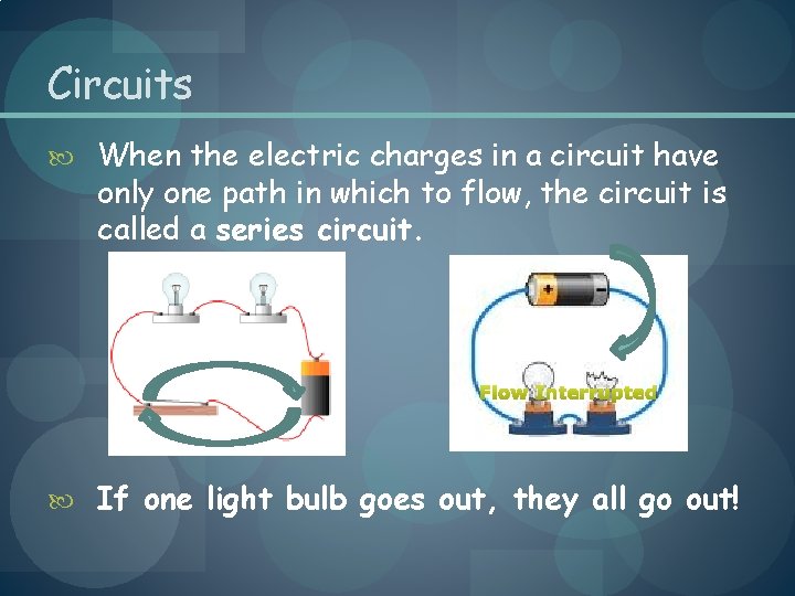 Circuits When the electric charges in a circuit have only one path in which