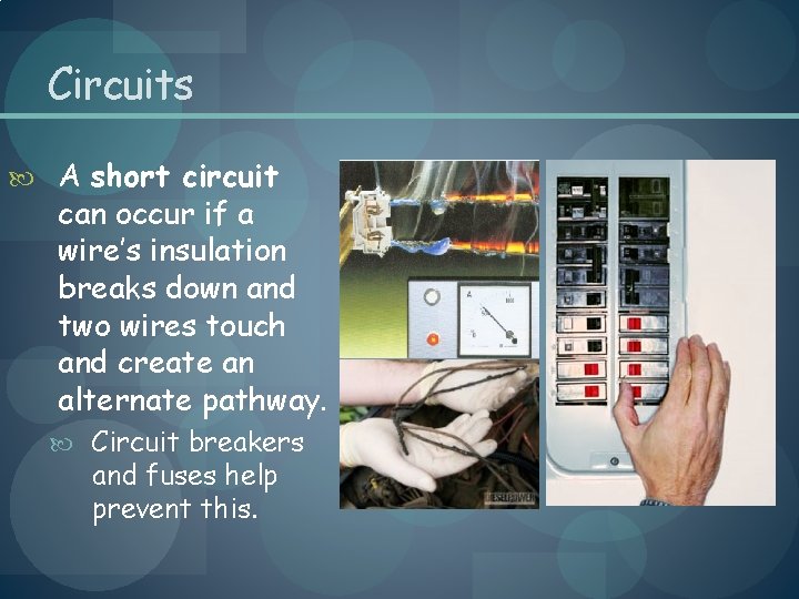 Circuits A short circuit can occur if a wire’s insulation breaks down and two