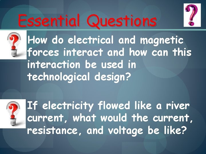 Essential Questions How do electrical and magnetic forces interact and how can this interaction