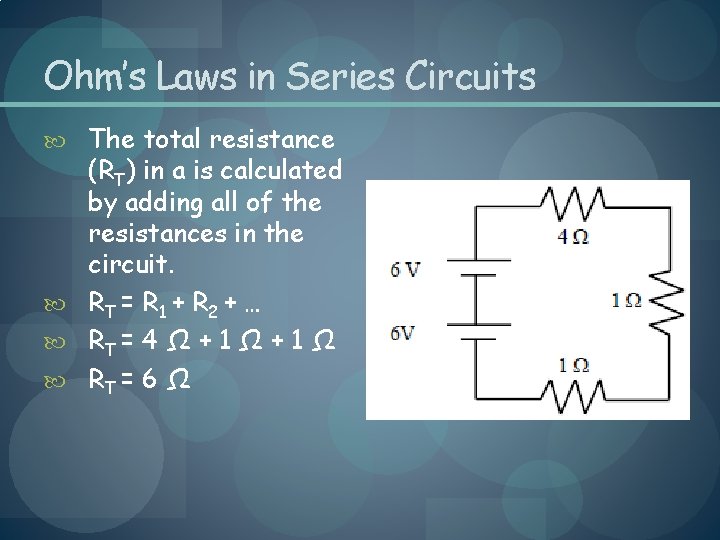 Ohm’s Laws in Series Circuits The total resistance (RT) in a is calculated by