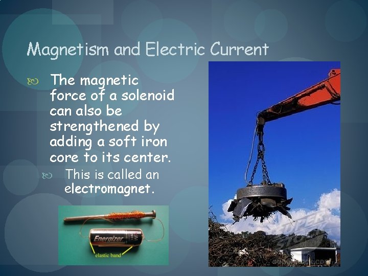 Magnetism and Electric Current The magnetic force of a solenoid can also be strengthened