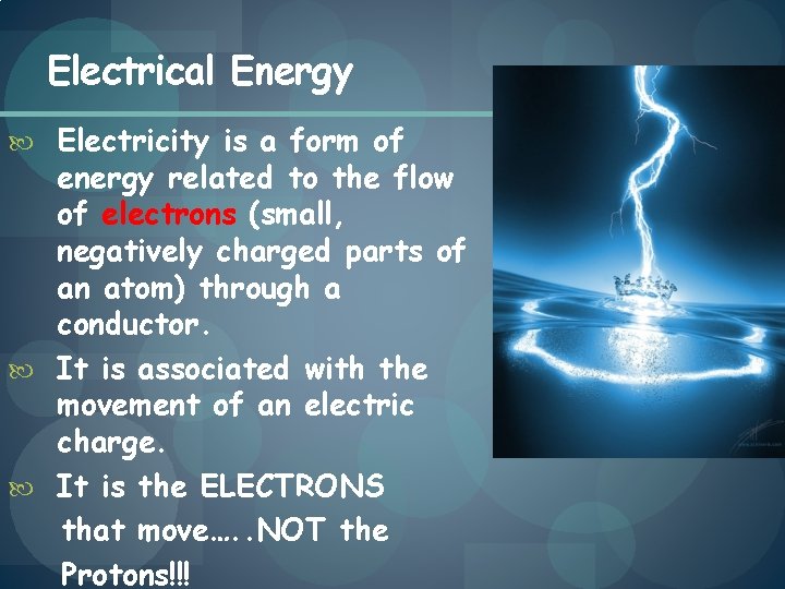Electrical Energy Electricity is a form of energy related to the flow of electrons