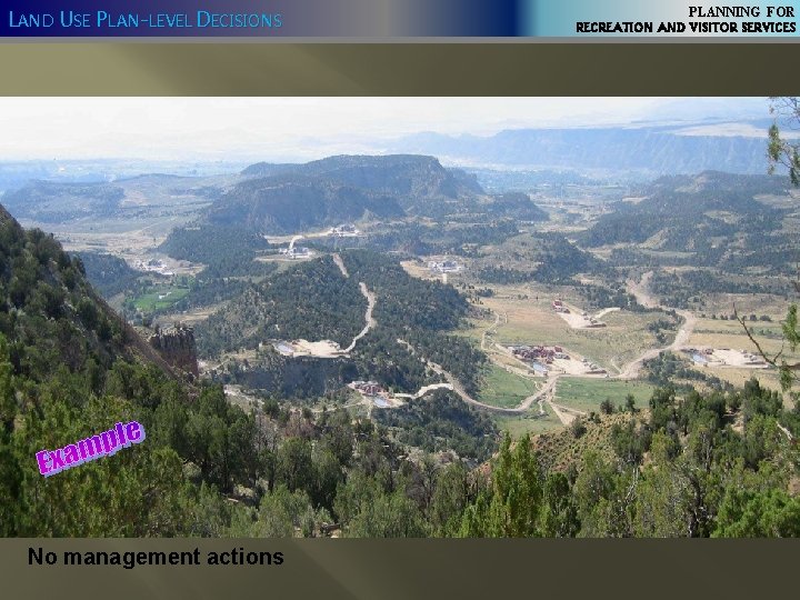 LAND USE PLAN-LEVEL DECISIONS No management actions PLANNING FOR RECREATION AND VISITOR SERVICES 