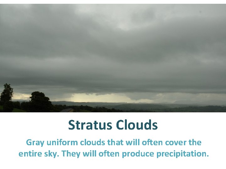 Stratus Clouds Gray uniform clouds that will often cover the entire sky. They will