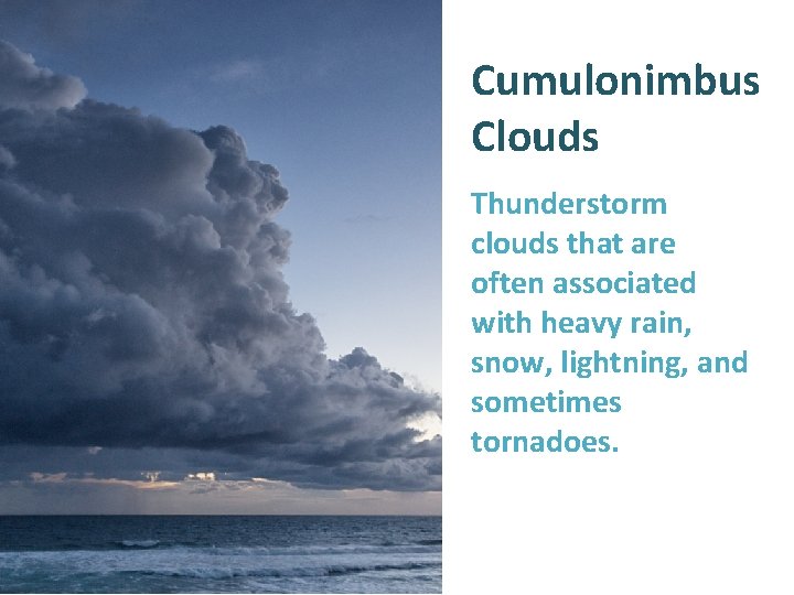 Cumulonimbus Clouds Thunderstorm clouds that are often associated with heavy rain, snow, lightning, and