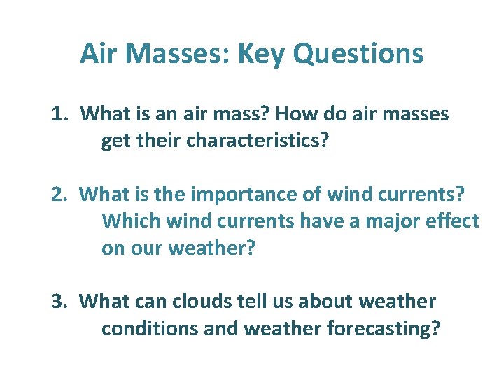 Air Masses: Key Questions 1. What is an air mass? How do air masses