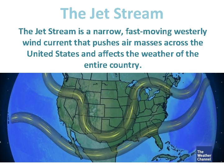 The Jet Stream is a narrow, fast-moving westerly wind current that pushes air masses