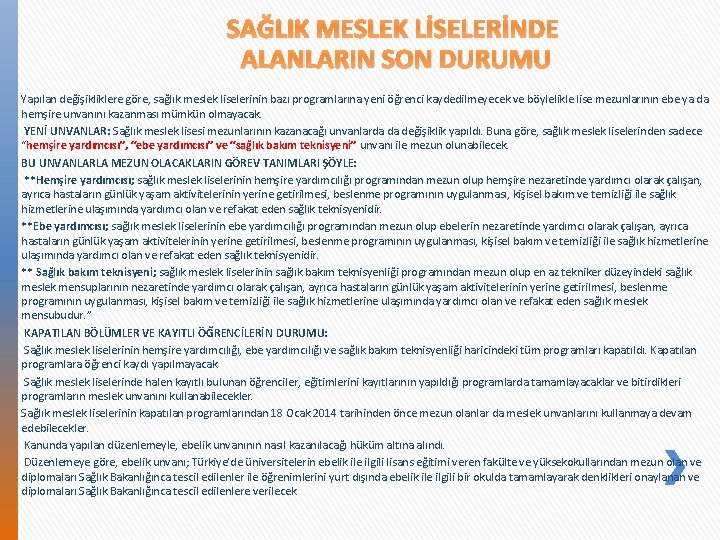 SAĞLIK MESLEK LİSELERİNDE ALANLARIN SON DURUMU Yapılan değişikliklere göre, sağlık meslek liselerinin bazı programlarına