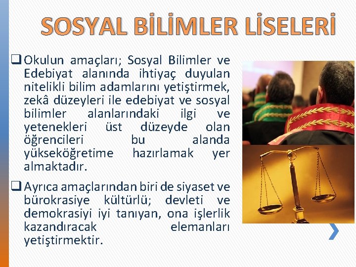 SOSYAL BİLİMLER LİSELERİ q Okulun amaçları; Sosyal Bilimler ve Edebiyat alanında ihtiyaç duyulan nitelikli