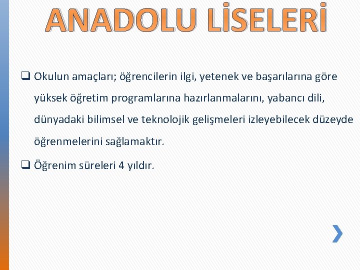 ANADOLU LİSELERİ q Okulun amaçları; öğrencilerin ilgi, yetenek ve başarılarına göre yüksek öğretim programlarına