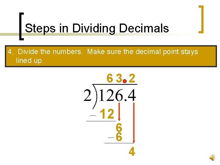 Steps in Dividing Decimals 4. Divide the numbers. Make sure the decimal point stays