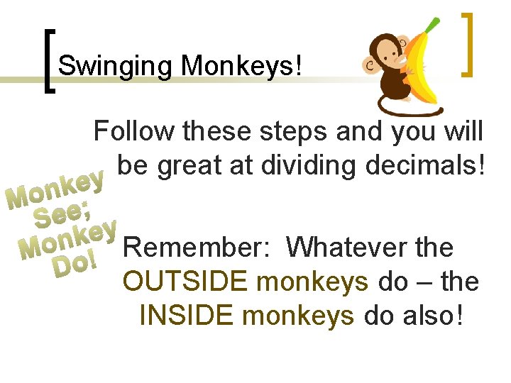 Swinging Monkeys! Follow these steps and you will be great at dividing decimals! y