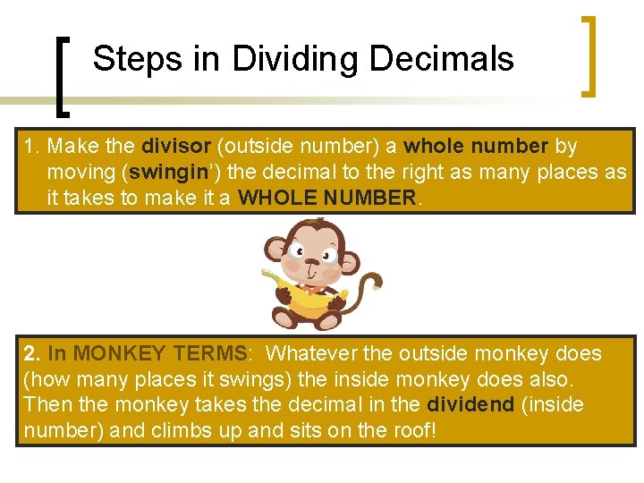 Steps in Dividing Decimals 1. Make the divisor (outside number) a whole number by