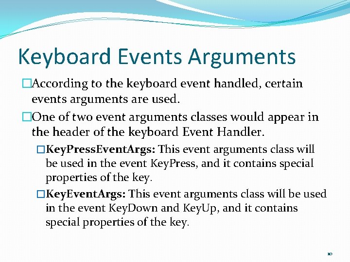 Keyboard Events Arguments �According to the keyboard event handled, certain events arguments are used.