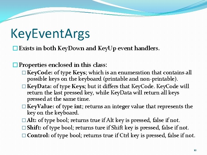 Key. Event. Args �Exists in both Key. Down and Key. Up event handlers. �Properties