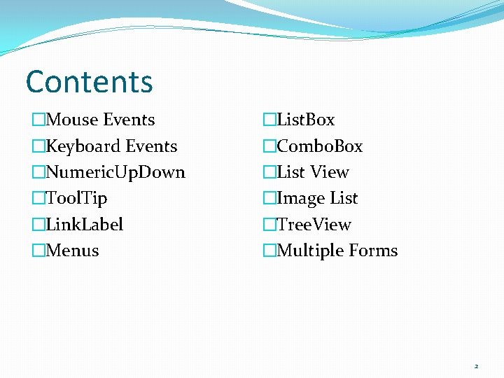 Contents �Mouse Events �Keyboard Events �Numeric. Up. Down �Tool. Tip �Link. Label �Menus �List.