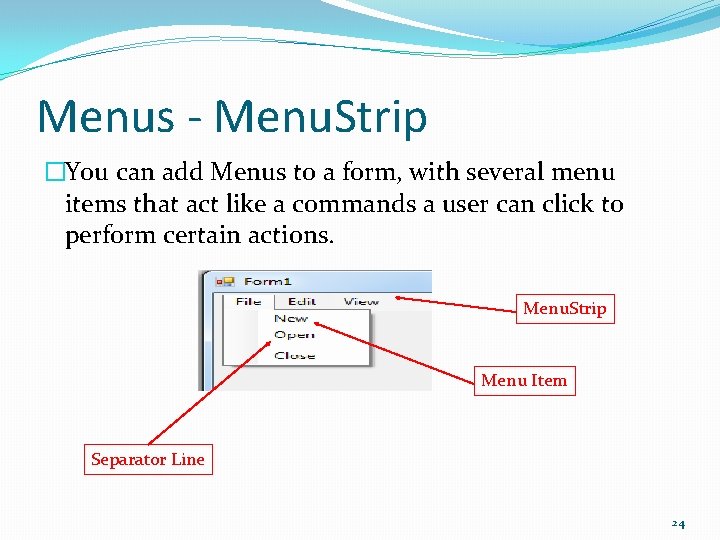 Menus - Menu. Strip �You can add Menus to a form, with several menu
