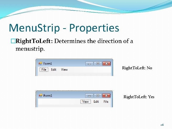 Menu. Strip - Properties �Right. To. Left: Determines the direction of a menustrip. Right.