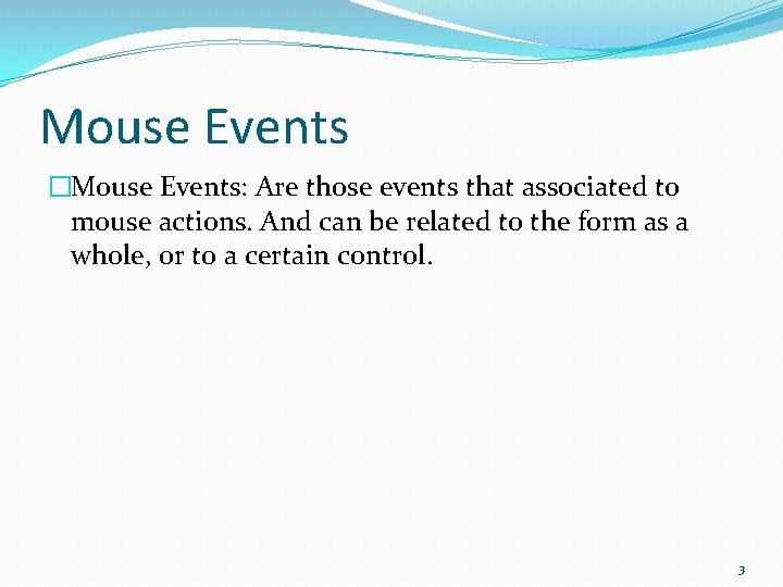 Mouse Events �Mouse Events: Are those events that associated to mouse actions. And can