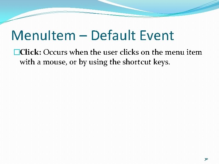 Menu. Item – Default Event �Click: Occurs when the user clicks on the menu