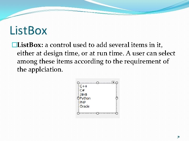 List. Box �List. Box: a control used to add several items in it, either