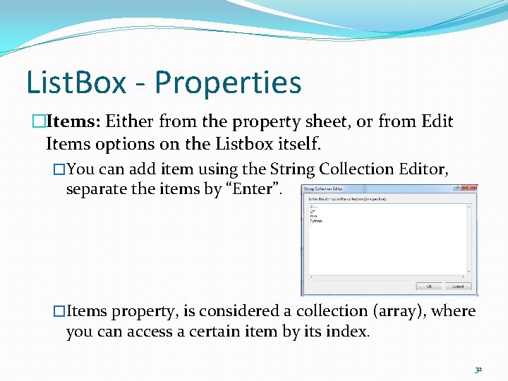 List. Box - Properties �Items: Either from the property sheet, or from Edit Items