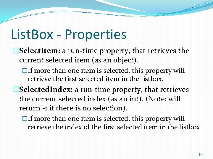 List. Box - Properties �Select. Item: a run-time property, that retrieves the current selected