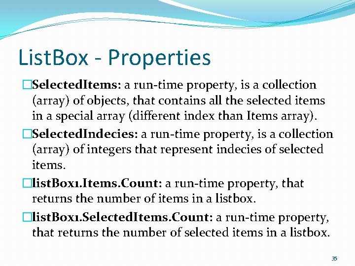 List. Box - Properties �Selected. Items: a run-time property, is a collection (array) of