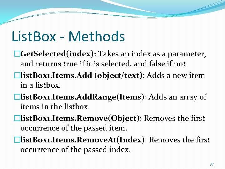 List. Box - Methods �Get. Selected(index): Takes an index as a parameter, and returns