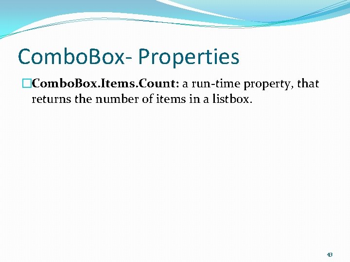 Combo. Box- Properties �Combo. Box. Items. Count: a run-time property, that returns the number