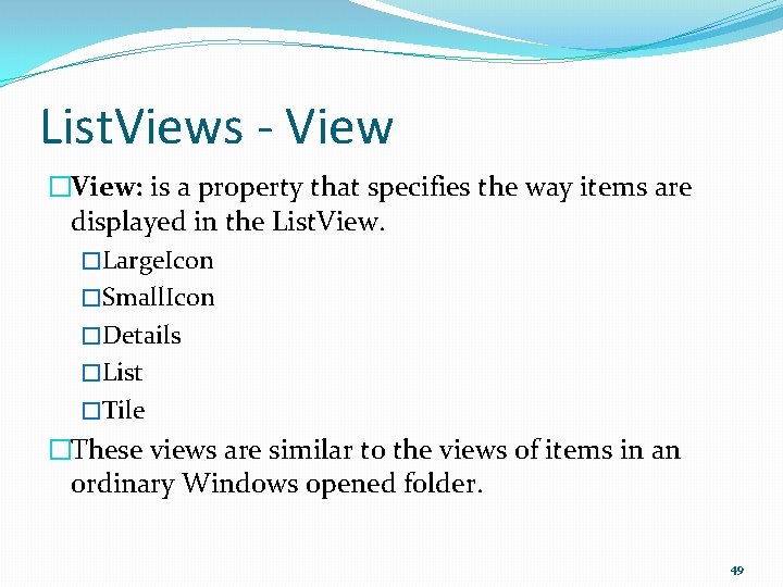 List. Views - View �View: is a property that specifies the way items are