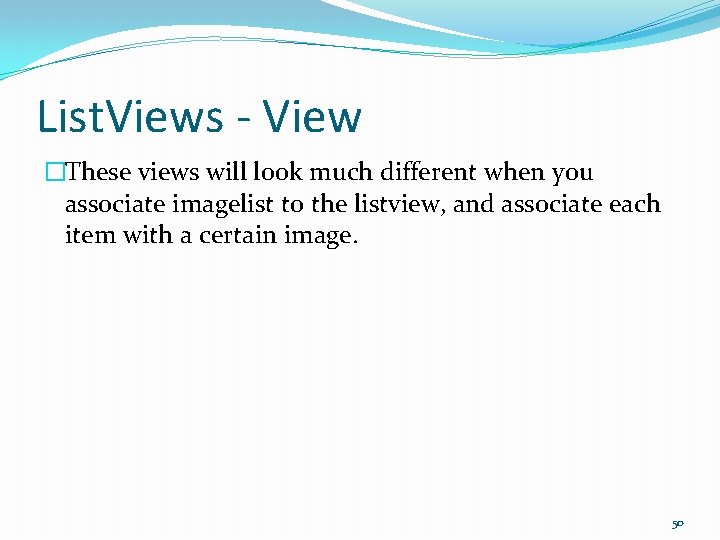List. Views - View �These views will look much different when you associate imagelist
