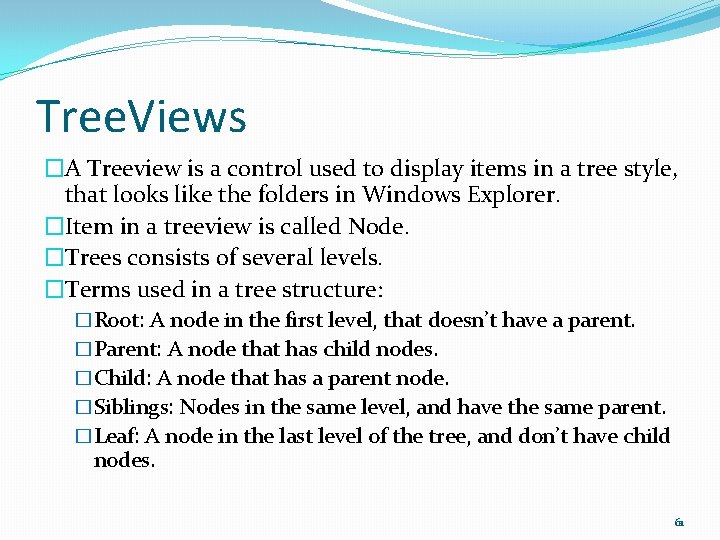 Tree. Views �A Treeview is a control used to display items in a tree