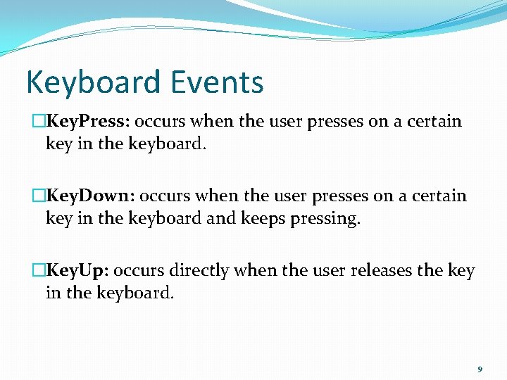 Keyboard Events �Key. Press: occurs when the user presses on a certain key in