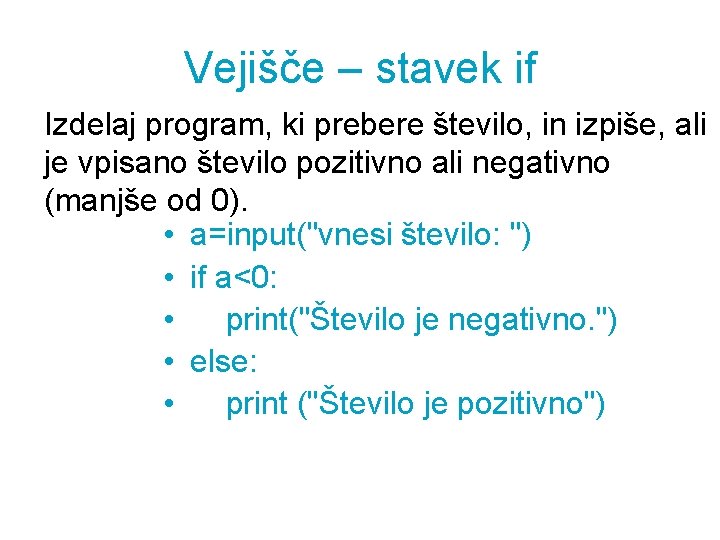 Vejišče – stavek if Izdelaj program, ki prebere število, in izpiše, ali je vpisano