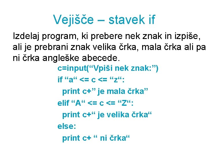 Vejišče – stavek if Izdelaj program, ki prebere nek znak in izpiše, ali je