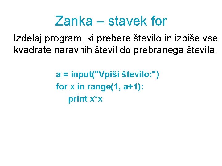 Zanka – stavek for Izdelaj program, ki prebere število in izpiše vse kvadrate naravnih