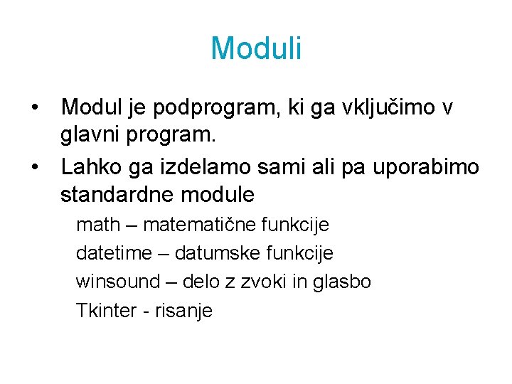 Moduli • Modul je podprogram, ki ga vključimo v glavni program. • Lahko ga